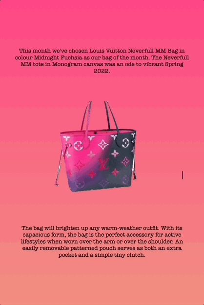 This month we've chosen Louis Vuitton Neverfull MM Bag in colour Midnight Fuchsia as our bag of the month. The Neverfull MM tote in Monogram canvas was an ode to vibrant Spring 2022.
The bag will brighten up any warm-weather outfit. With its capacious form, the bag is the perfect accessory for active lifestyles when worn over the arm or over the shoulder. An easily removable patterned pouch serves as both an extra pocket and a simple tiny clutch.