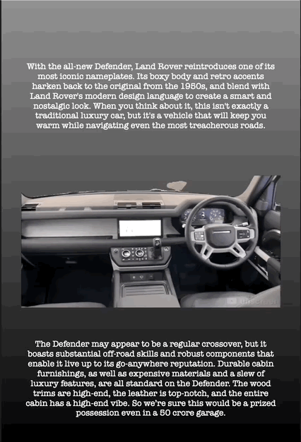 With the all-new Defender, Land Rover reintroduces one of its most iconic nameplates. Its boxy body and retro accents harken back to the original from the 1950s, and blend with Land Rover's modern design language to create a smart and nostalgic look. When you think about it, this isn't exactly a traditional luxury car, but it's a vehicle that will keep you warm while navigating even the most treacherous roads.
The Defender may appear to be a regular crossover, but it boasts substantial off-road skills and robust components that enable it live up to its go-anywhere reputation. Durable cabin furnishings, as well as expensive materials and a slew of luxury features, are all standard on the Defender. The wood trims are high-end, the leather is top-notch, and the entire cabin has a high-end vibe. So we’re sure this would be a prized possession even in a 50 crore garage.