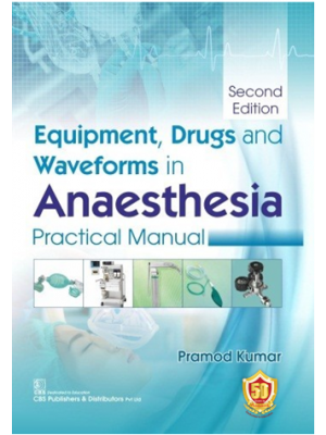 Equipment, Drugs and Waveforms in Anaesthesia Practical Manual Pramod Kumar