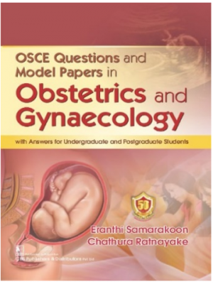 OSCE Questions And Model Papers In Obstetrics and Gynaecology Eronthi Somorokoon Chathura Ratnayake