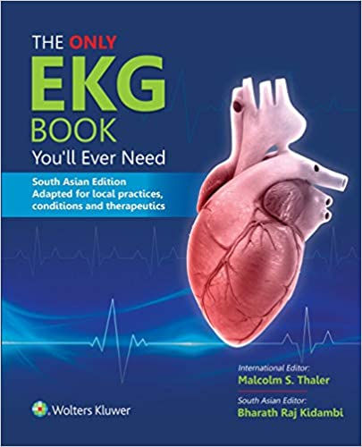 The Only EKG Book You’ll Ever Need First South Asian Edition Malcolm S. Thaler, Bharath Raj Kidambi