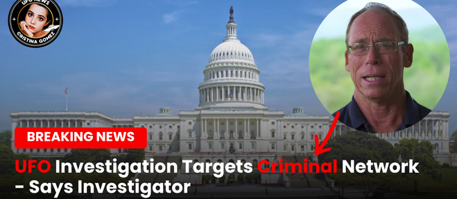 Federal UFO Investigation Targets Trillion-Dollar Criminal Enterprise - Says Steven Greer