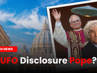 Mojave UFO Footage and the UFO Disclosure Pope