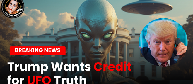 Trump Wants Credit for UFO Truth