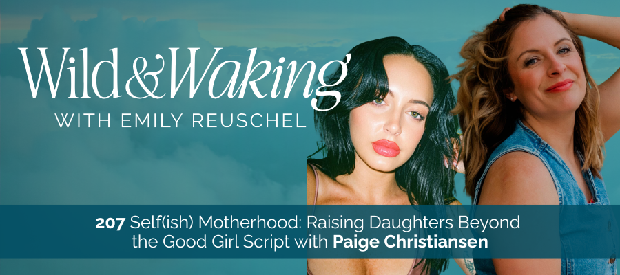 header for 207 | Self(ish) Motherhood: Raising Daughters Beyond the Good Girl Script with Paige Christiansen