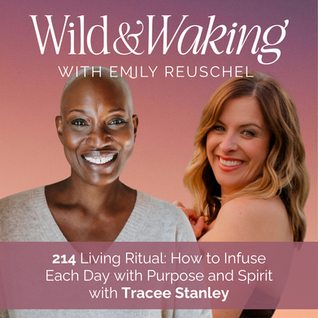 thumbnail for 214 | Living Ritual: How to Infuse Each Day with Purpose and Spirit with Tracee Stanley