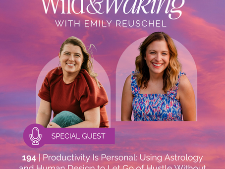 thumbnail graphic for 194 | Productivity Is Personal: Using Astrology and Human Design to Let Go of Hustle Without Losing Momentum with Chelsey Newmyer