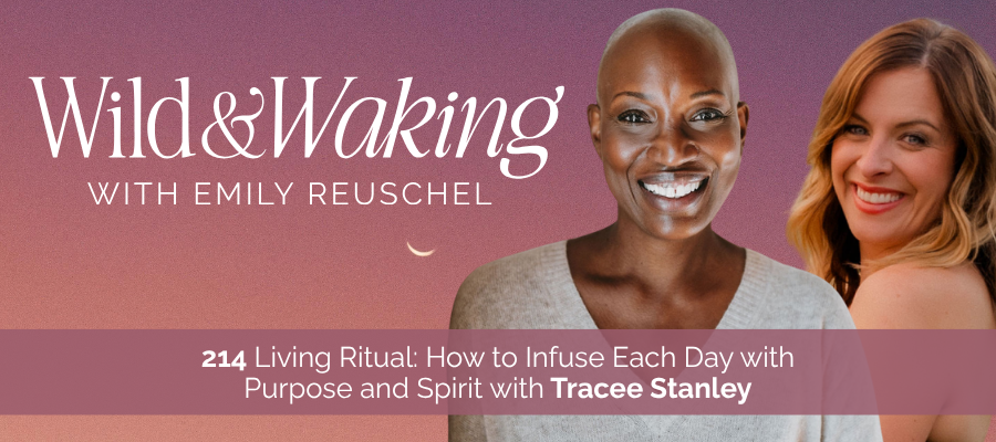 header for 214 | Living Ritual: How to Infuse Each Day with Purpose and Spirit with Tracee Stanley