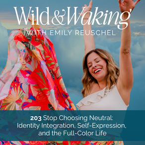 thumbnail graphic for Episode 203 | Stop Choosing Neutral: Identity Integration, Self-Expression, and the Full-Color Life