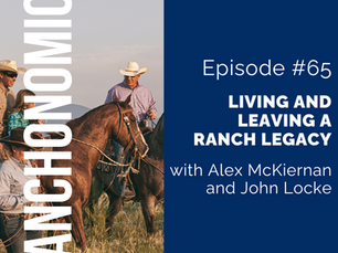 thumbnail graphic for Living and Leaving a Ranch Legacy with Alex McKiernan and John Locke [episode 65]