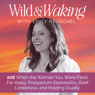 thumbnail graphic for Episode 208 | When the Woman You Were Feels Far Away: Postpartum Depression, Grief, Loneliness, and Holding Duality