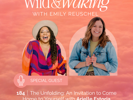 thumbnail graphic for 184 | The Unfolding: An Invitation to Come Home to Yourself with Arielle Estoria
