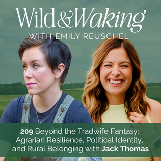 thumbnail for Episode 209 | Beyond the Tradwife Fantasy: Agrarian Resilience, Political Identity, and Rural Belonging with Jack Thomas