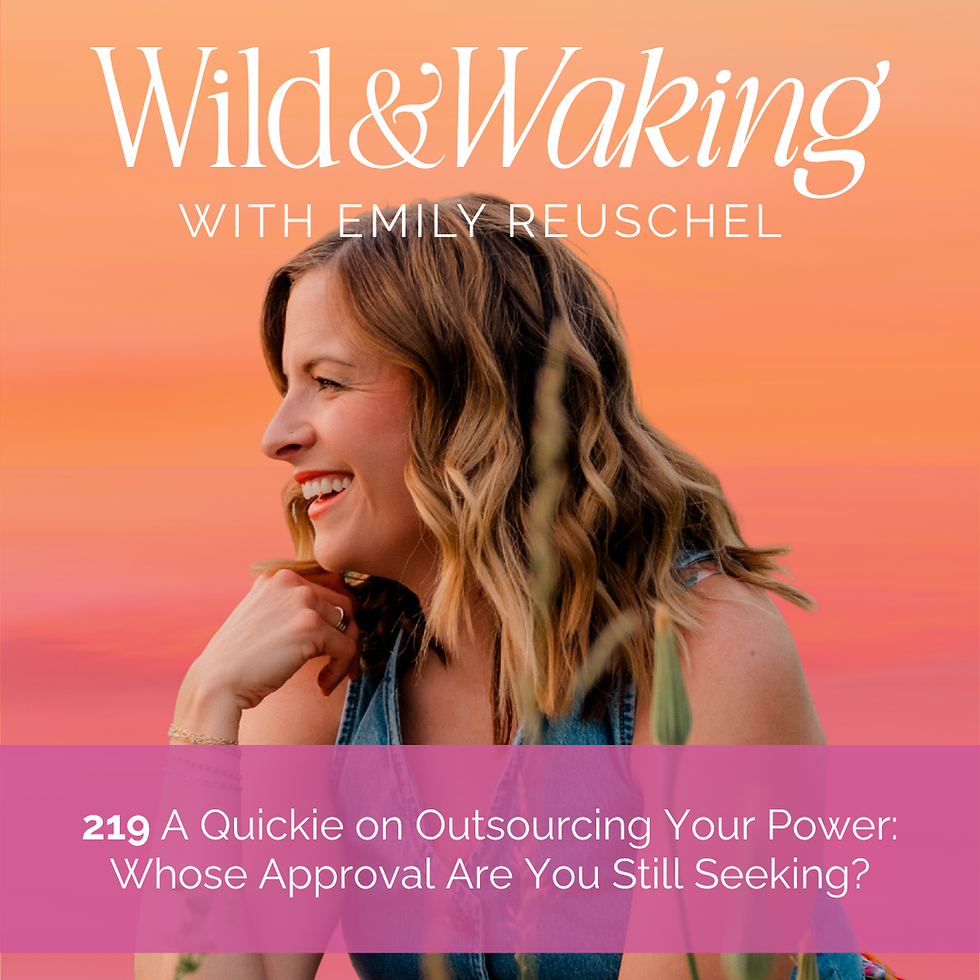 219 | A Quickie on Outsourcing Your Power: Whose Approval Are You Still Seeking?