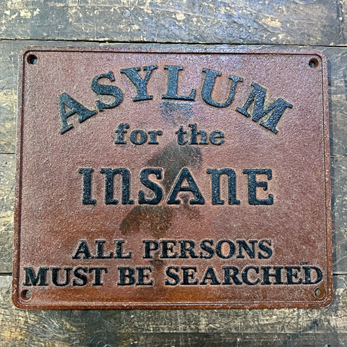 “ASYLUM FOR THE INSANE...” ‘Made-Aged’ Cast-Iron Repro - Flat Sign ...