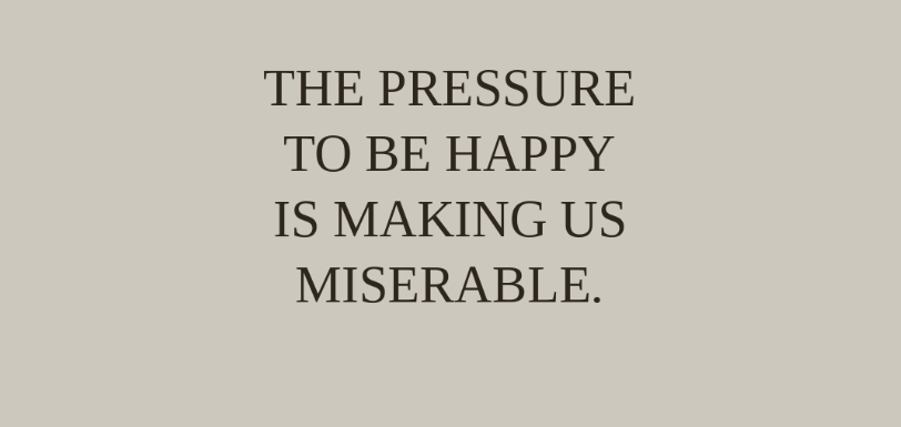 The Pressure to Be Happy: It Wasn’t Meant to Be a Job