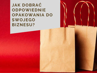 Jak dobrać odpowiednie opakowania do swojego biznesu?