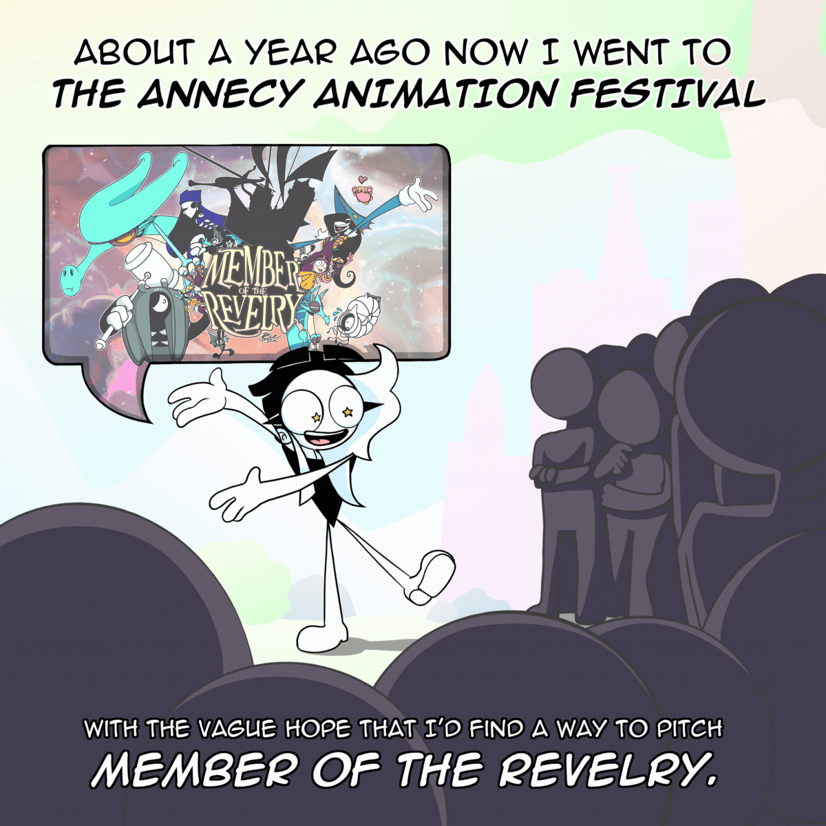 Panel 1: Charlie standing in front of a crowd in a park with stars in her eyes as she gestures excitedly towards her speech bubble where the logo for Member of The Revelry can be seen. The text says "About a year ago now I went to The Annecy Animation Festival. With the vague hope of being able to pitch Member of The Revelry."