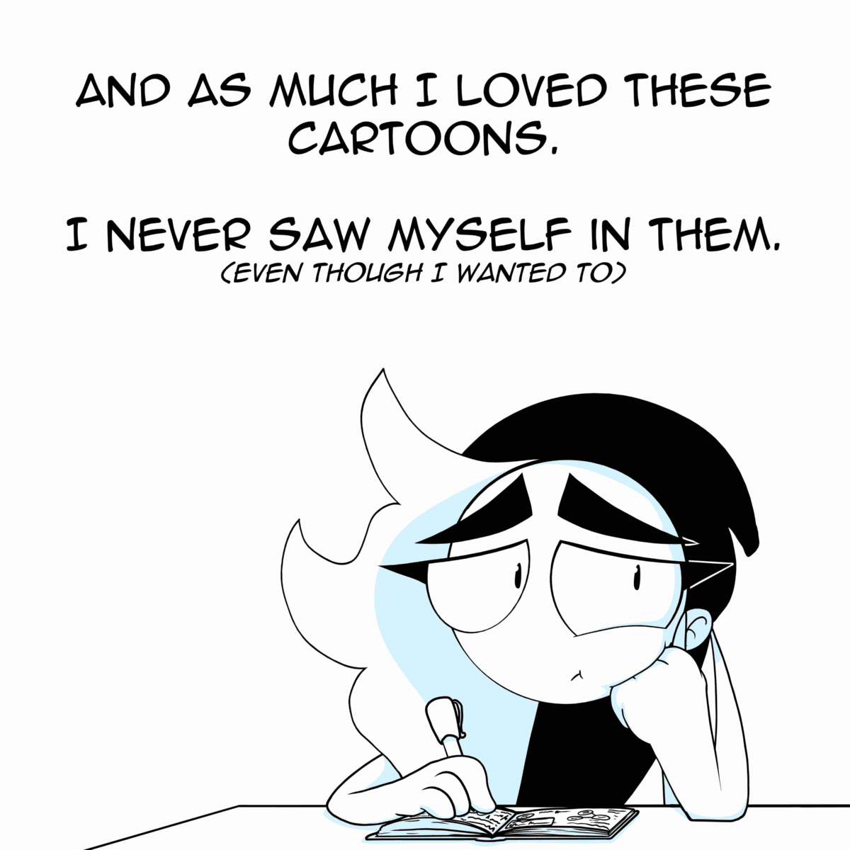 Panel 3: The thought bubble has disappeared and now Charlie is looking off to the side, with a bit of a sad expression. The text says "And as much as I loved these cartoons. I never saw myself in them (even though I wanted to)."