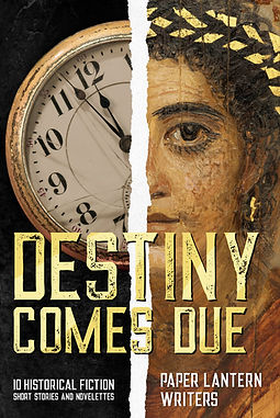 Destiny Comes Due, a fast-paced anthology of short historical fiction exploring characters trying to cheat fate