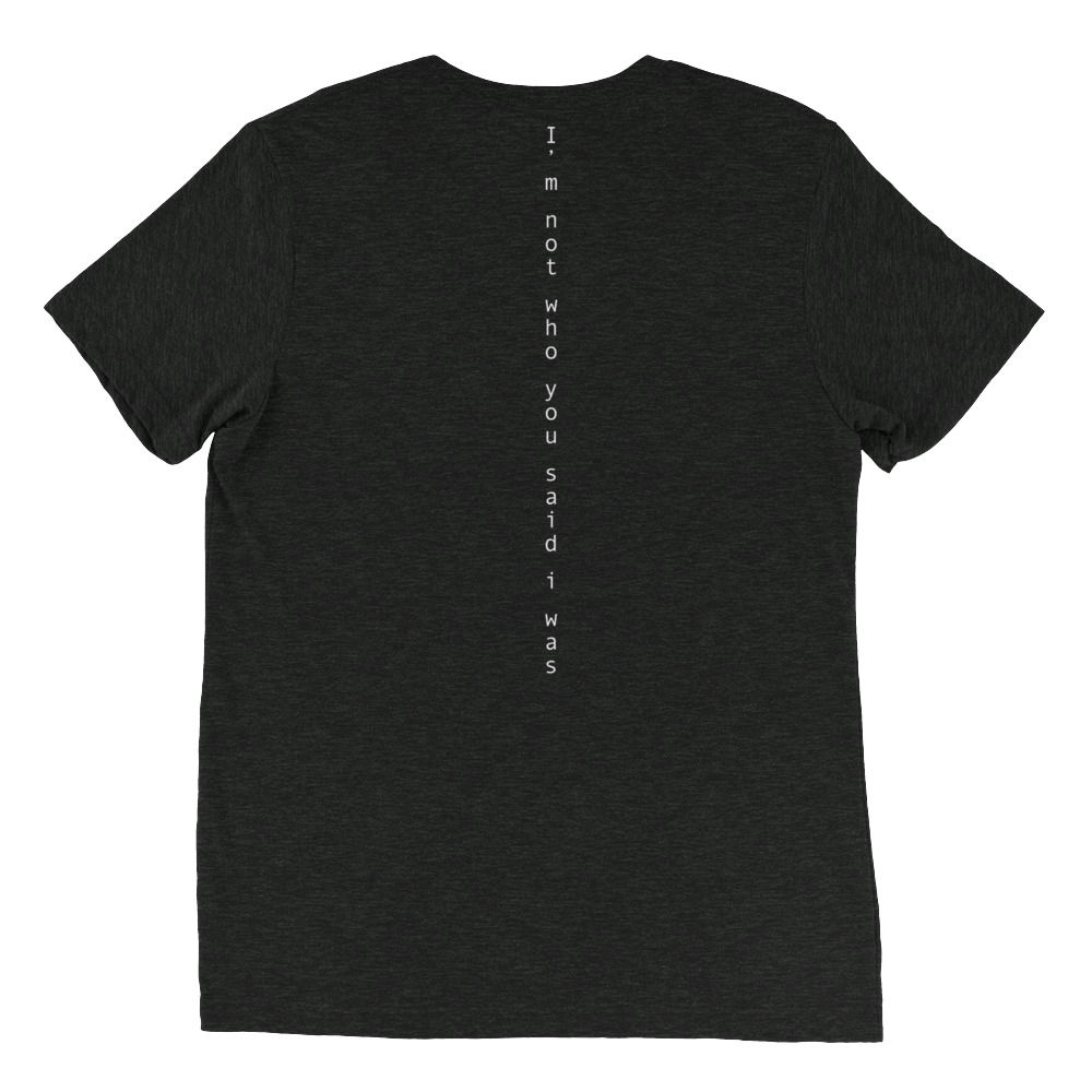 I'm not who you said I was (vertical back) Short sleeve t-shirt