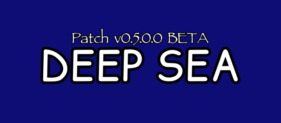 Patch v0.5.0.0 BETA - Deep Sea