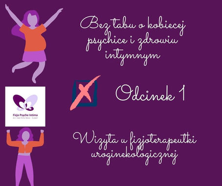 Cykl edukacyjny - Bez tabu o kobiecej psychice i zdrowiu intymnym. Odcinek 1.