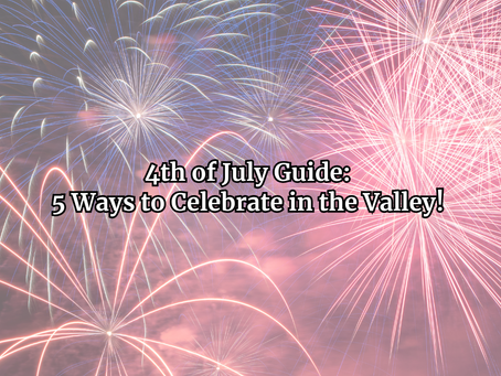 4th of July Guide: 5 Ways to Celebrate in the Valley!🇺🇸🎆