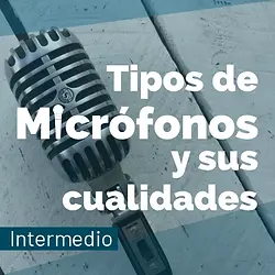 Tipos de micrófonos y sus cualidades