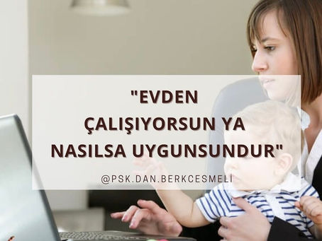 EVDEN ÇALIŞIYORSUN YA NASILSA UYGUNSUNDUR