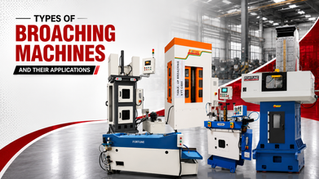 Types of Broaching Machines: Complete Guide to Vertical, Surface, Table-Up, Horizontal & CNC Helical Machines