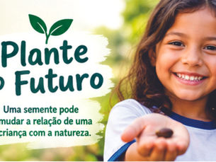 Plante o Futuro: uma semente pode mudar a relação de uma criança com a natureza.