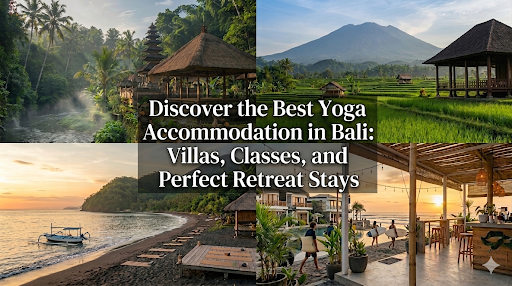 Discover the Best Yoga Accommodation in Bali: Villas, Classes, and Perfect Retreat Stay