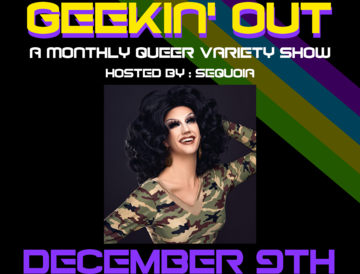 Geekin' Out: A Monthly Queer Variety Show