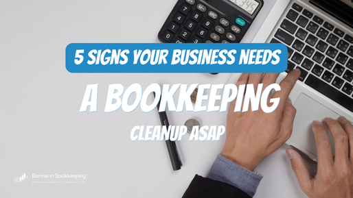 5 Signs Your Business Needs a Bookkeeping Cleanup ASAP