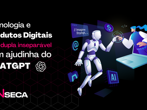 Tecnologia e Produtos Digitais: Uma dupla inseparável (com uma ajudinha do Chat GPT!)