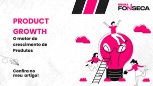Seu produto não cresce? Talvez você esteja ignorando o Product Growth