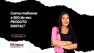 Como melhorar o SEO do seu produto digital?