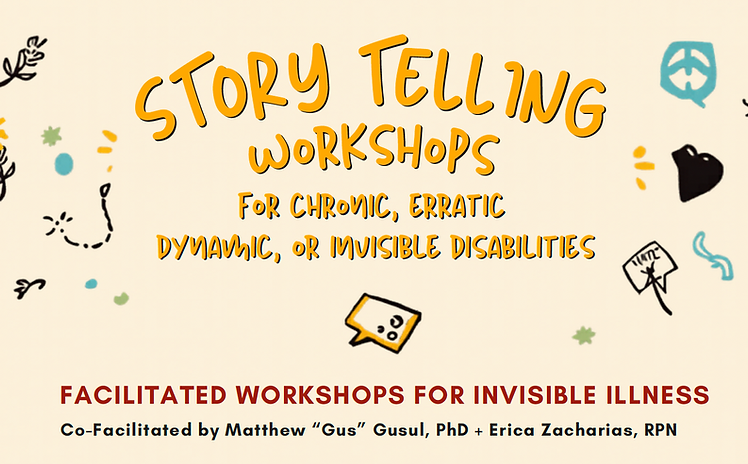 Story Telling Workshops:
for Chronic, Erratic, Dynamic, or Invisible Disabilities