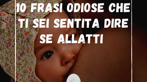10 FRASI (FALSE!) ODIOSE CHE TI SEI SENTITA DIRE SE ALLATTI 