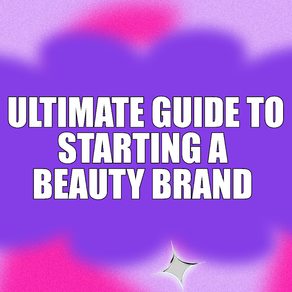 Ultimate Women's Guide to Starting a Beauty Brand