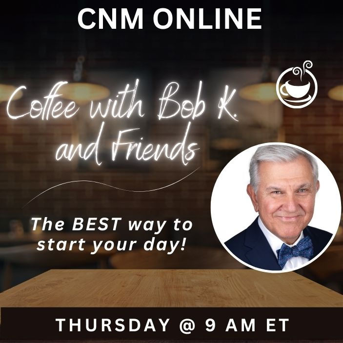 CNM ONLINE - "Coffee with Bob K. and Friends"