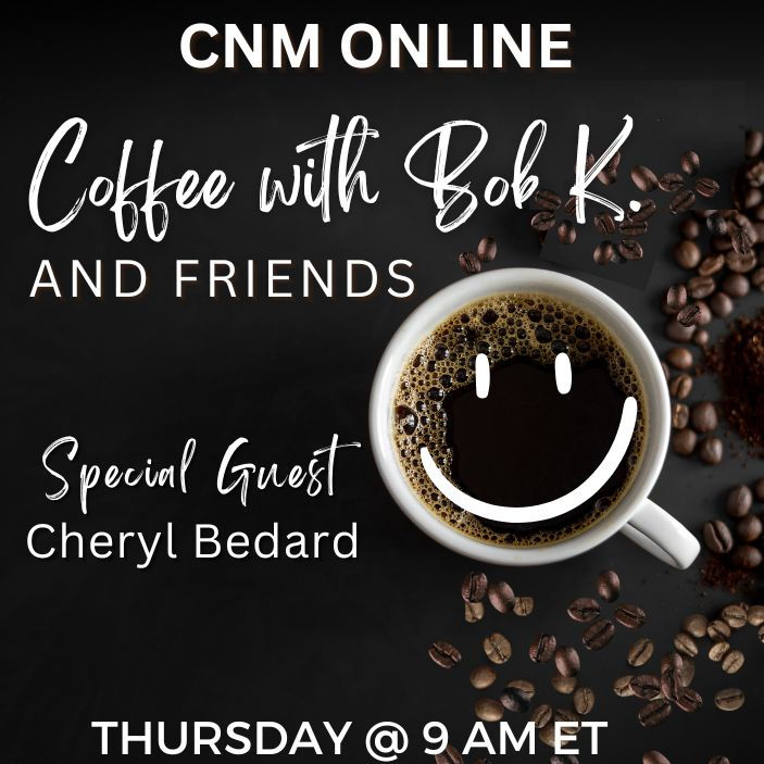 CNM ONLINE - Coffee with Bob K. and Friends