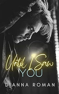 Until I saw you by Dianna Roman