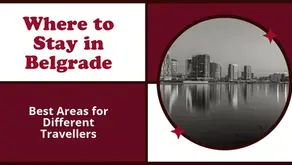 Where to Stay in Belgrade: Best Areas for Different Travellers