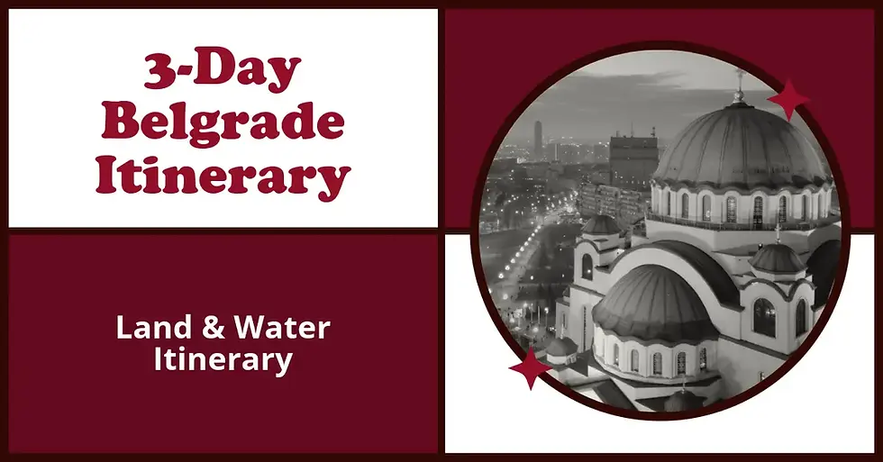 The Ultimate 3-Day Belgrade Itinerary: Land & Water Edition