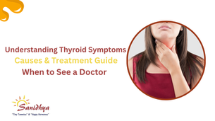 Thyroid Symptoms, Causes & Treatment: When Should You See a doctor?