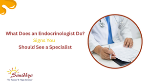 What Does an Endocrinologist Do? Signs You Should See a Specialist