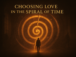 Choosing Love in the Spiral of Time
