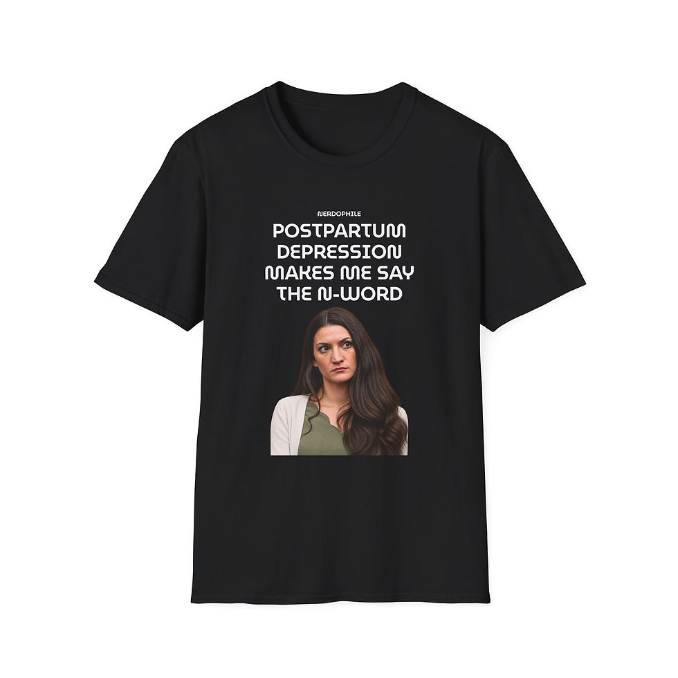 Thumbnail: Postpartum Depression Makes Me Say the N-Word — Graphic Tee